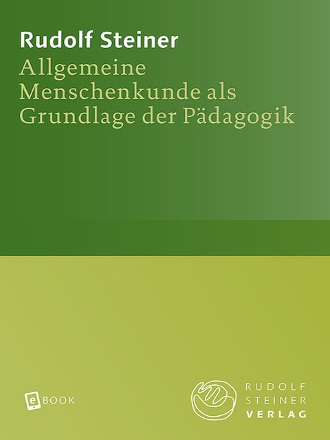 Allgemeine Menschenkunde als Grundlage der Pädagogik, Rudolf Steiner