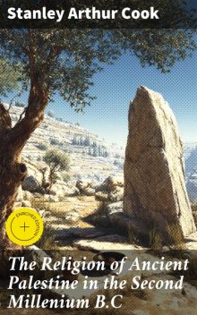 The Religion of Ancient Palestine in the Second Millenium B.C, Stanley Arthur Cook