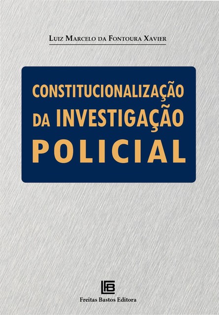 Constitucionalização da investigação policial, Luiz Marcelo da Fontoura Xavier