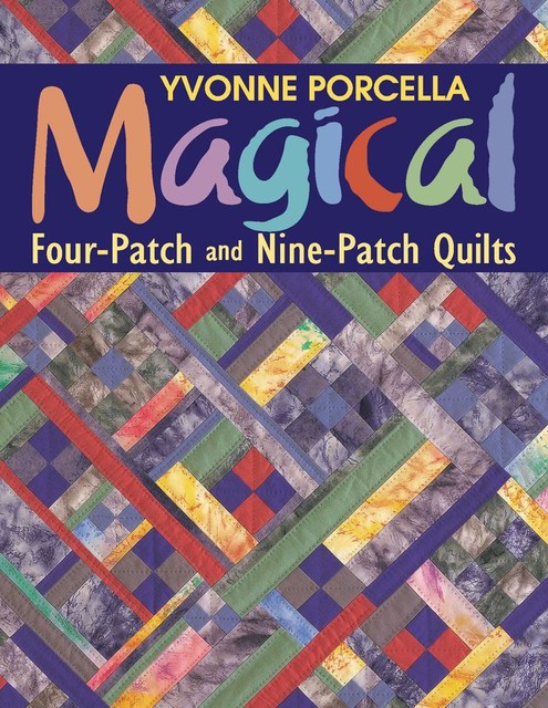 Magical Four-Patch and Nine-Patch, Yvonne Porcella