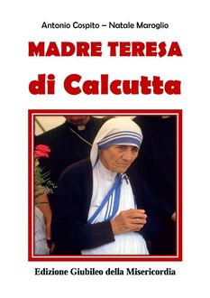 Madre Teresa di Calcutta – Edizione Giubileo della Misericordia, Antonio Cospito, Natale Maroglio