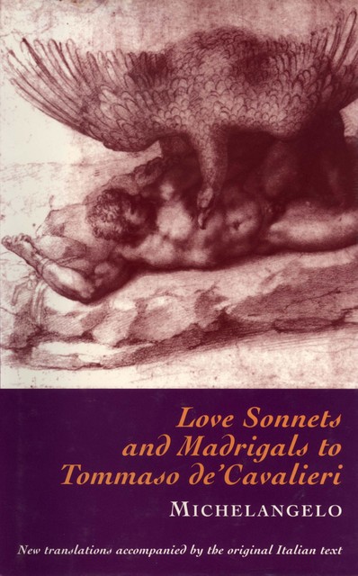 Love Sonnets and Madrigals to Tommaso De'Cavalieri, Michelangelo Buonarroti