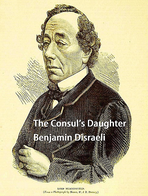 The Consul's Daughter, Benjamin Disraeli