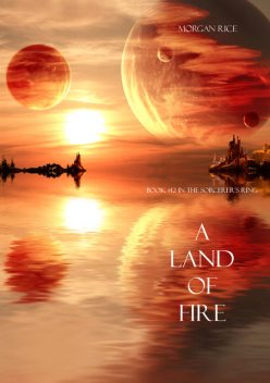 A Land of Fire (Book #12 in the Sorcerer's Ring), Morgan Rice