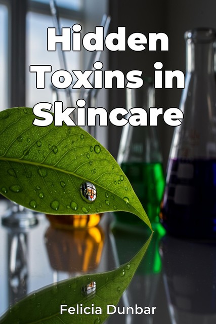 Hidden Toxins in Skincare, Felicia Dunbar