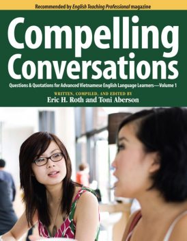 Compelling Conversations: Questions & Quotations for Advanced Vietnamese English Language Learners, Eric H.Roth, Toni Aberson