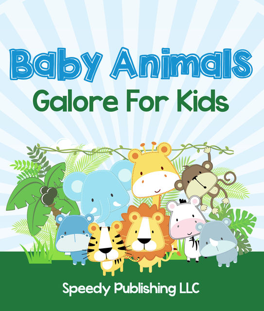 Baby Animals Galore For Kids, Speedy Publishing