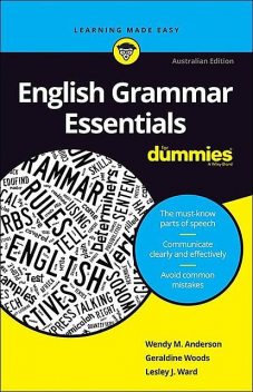 English Grammar Essentials For Dummies – Australia, Geraldine Woods, Lesley J.Ward, Wendy M.Anderson