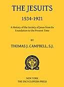 The Jesuits, 1534–1921 A History of the Society of Jesus from Its Foundation to the Present Time, Thomas Campbell