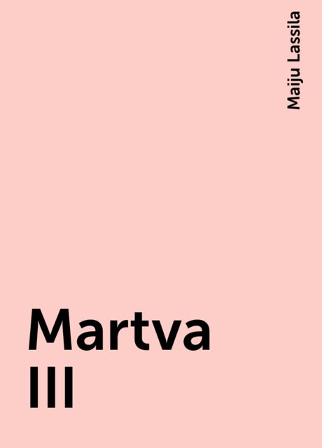 Martva III, Maiju Lassila