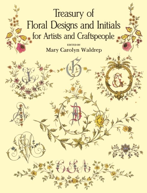 Treasury of Floral Designs and Initials for Artists and Craftspeople, Mary Carolyn Waldrep