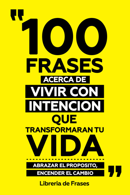 100 Frases Acerca De Vivir Con Intencion Que Transformaran Tu Vida, Libreria de Frases