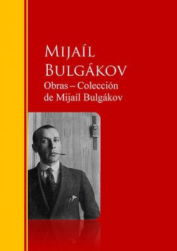 Obras ─ Colección de Mijaíl Bulgákov, Mijaíl Bulgákov