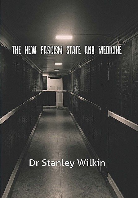 The New Fascism-State and Medicine, Stanley Wilkin