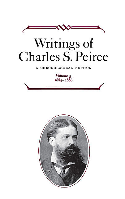 Writings of Charles S. Peirce: A Chronological Edition, Volume 5, Charles S.Peirce