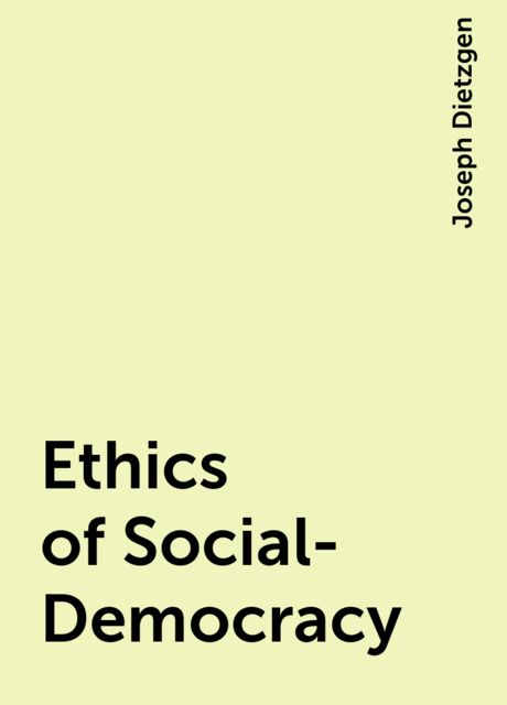 Ethics of Social-Democracy, Joseph Dietzgen