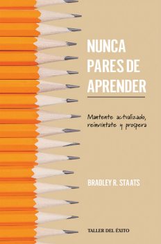 Nunca pares de aprender, Bradley R. Staats