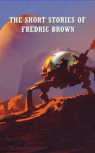 The Short Stories of Fredric Brown, Frederic Brown