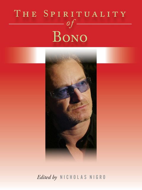 The Spirituality of Bono, Nicholas Nigro