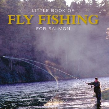 Little Book of Fly Fishing for Salmon, Richard Duplock