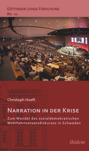 Narration in der Krise: Zum Wandel des sozialdemokratischen Wohlfahrtsstaatsdiskurses in Schweden, Hoeft Christoph Hoeft