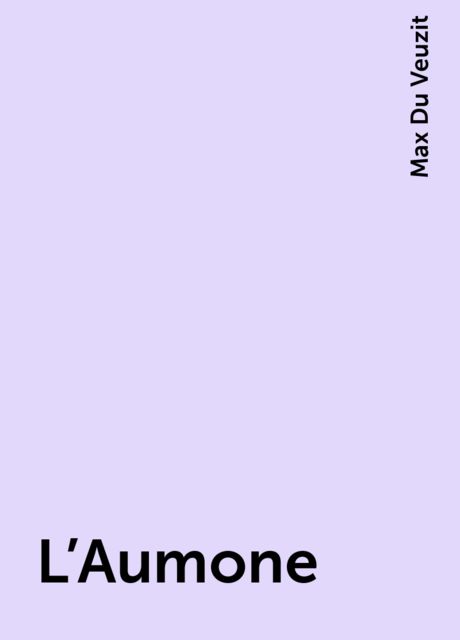 L'Aumone, Max Du Veuzit