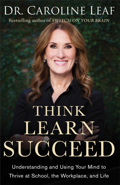 Think, Learn, Succeed, Caroline Leaf