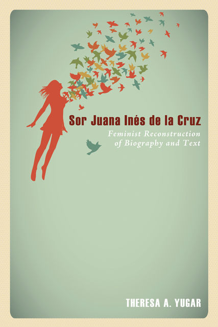 Sor Juana Inés de la Cruz, Theresa A. Yugar
