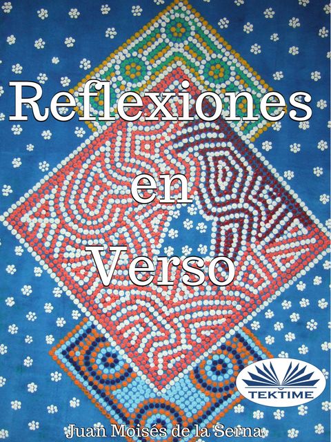 Reflexiones En Verso, Juan Moisés De La Serna
