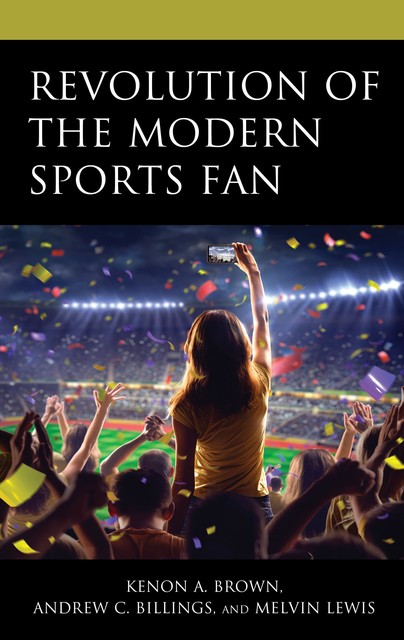Revolution of the Modern Sports Fan, Andrew Billings, Danielle Sarver Coombs, Mia Anderson, Jue Hou, Bumsoo Park, James C. Abdallah, Joshua Dickhaus, Justin Rogers, Kenon A. Brown, Minghui Fan, Nathan A. Towery, Nicholas R. Buzzelli, Samuel Hakim, Sitong Guo, Zachary W. Arth
