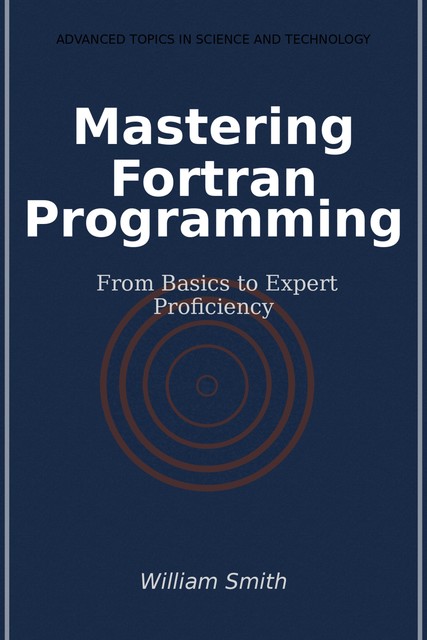 Mastering Fortran Programming, William Smith