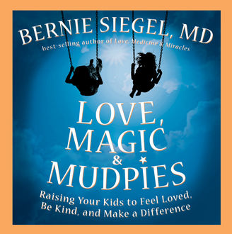 Love, Magic & Mudpies, Bernie Siegel