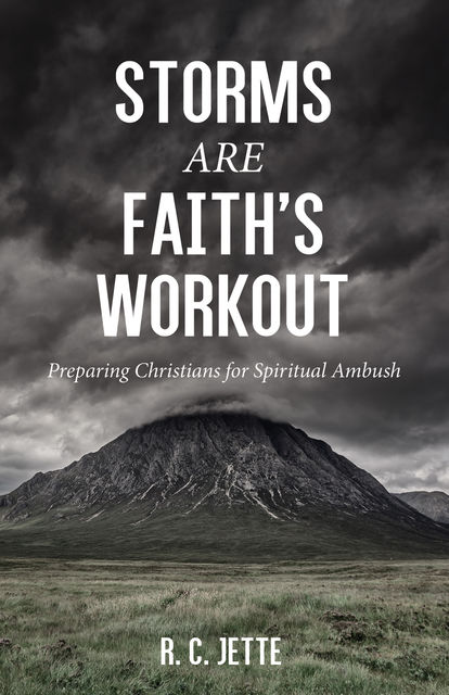 Storms Are Faith’s Workout, R.C. Jette