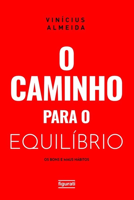 O caminho para o equilíbrio: os bons e maus hábitos, Vinícius Almeida