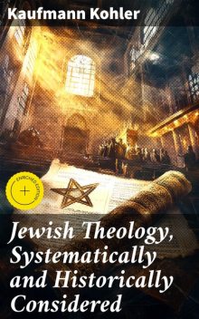 Jewish Theology, Systematically and Historically Considered, Kaufmann Kohler