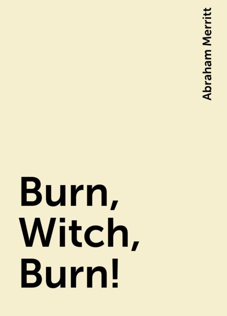 Burn, Witch, Burn!, Abraham Merritt