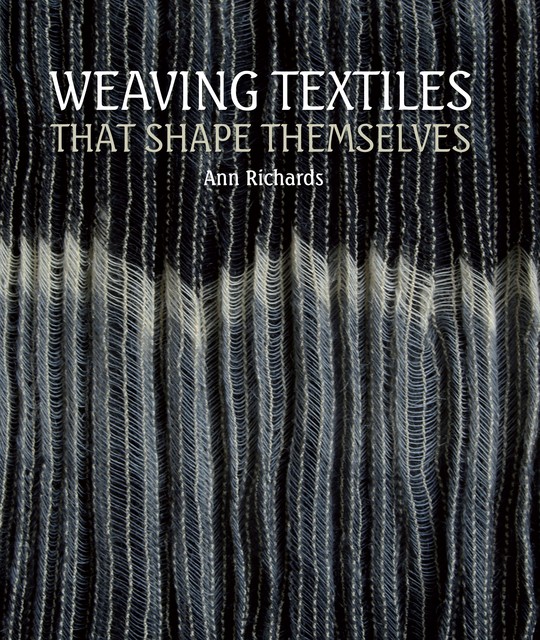 Weaving Textiles That Shape Themselves, Ann Richards