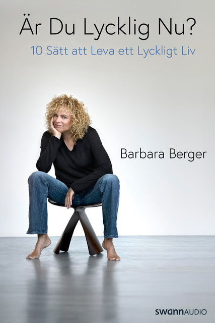 Är du lycklig nu? – 10 sätt att leva ett lyckligt liv, Barbara Berger