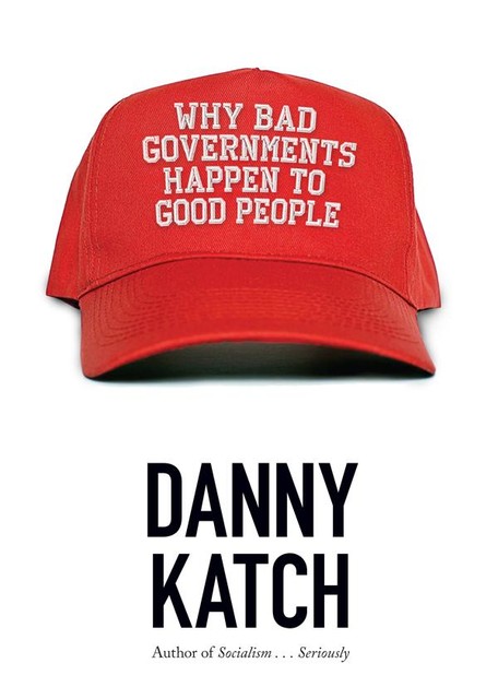 Why Bad Governments Happen to Good People, Danny Katch