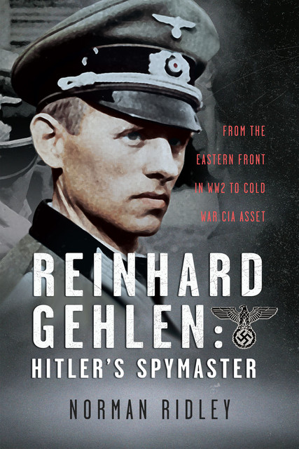 Reinhard Gehlen: Hitler’s Spymaster, Norman Ridley