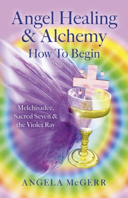 Angel Healing & Alchemy – How To Begin, Angela McGerr