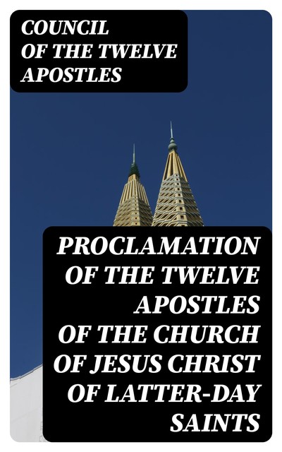 Proclamation of the Twelve Apostles of the Church of Jesus Christ of Latter-Day Saints, Council of the Twelve Apostles