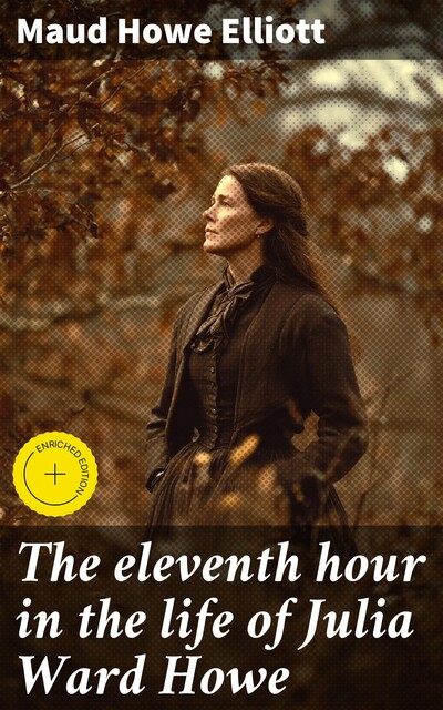 The eleventh hour in the life of Julia Ward Howe, Maud Howe Elliott