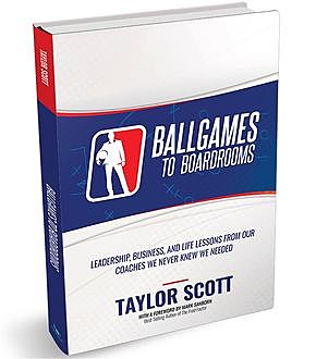BALLGAMES TO BOARDROOMS, Scott Taylor