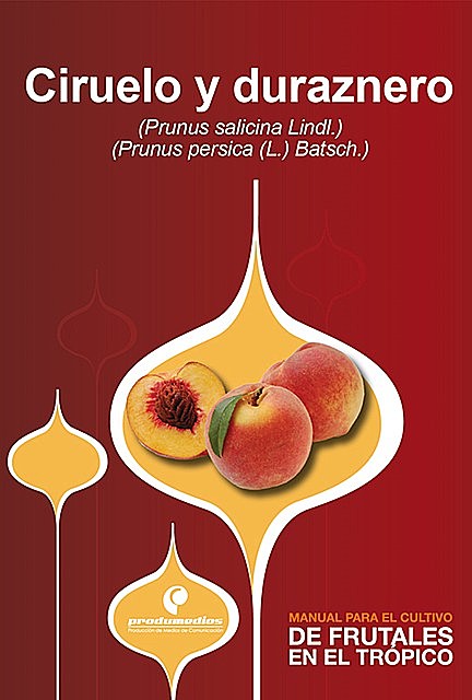 Manual para el cultivo de frutales en el trópico. Ciruelo y duraznero, Gloria Acened Puentes, Álvaro Castro