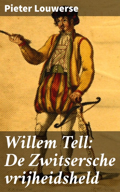 Willem Tell De Zwitsersche vrijheidsheld, Pieter Louwerse