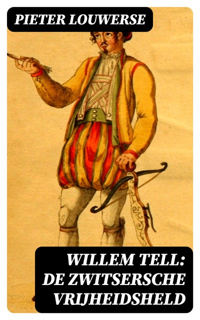 Willem Tell De Zwitsersche vrijheidsheld, Pieter Louwerse