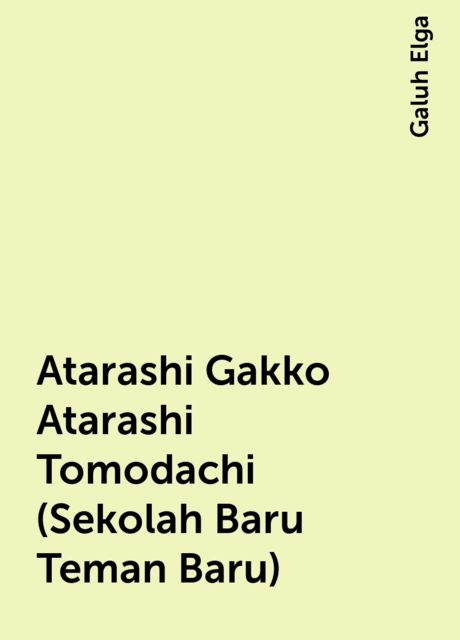 Atarashi Gakko Atarashi Tomodachi (Sekolah Baru Teman Baru), Galuh Elga