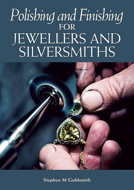 Polishing and Finishing for Jewellers and Silversmiths, Stephen Goldsmith