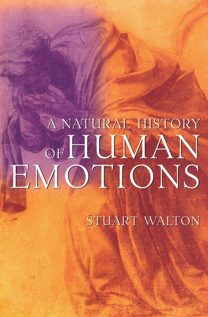 A Natural History of Human Emotions, Stuart Walton